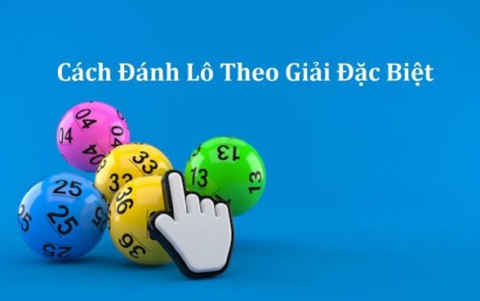 Mẹo bắt lô theo giải đặc biệt trúng cao