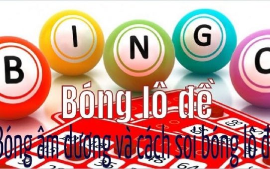 Chia sẻ bí quyết soi cầu bóng của số để đánh lô đề hiệu quả nhất