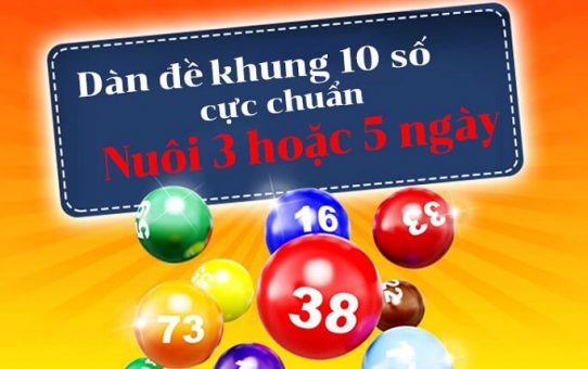 Lập dàn đề 10 số nuôi khung nuôi 3 ngày chắc ăn 2025