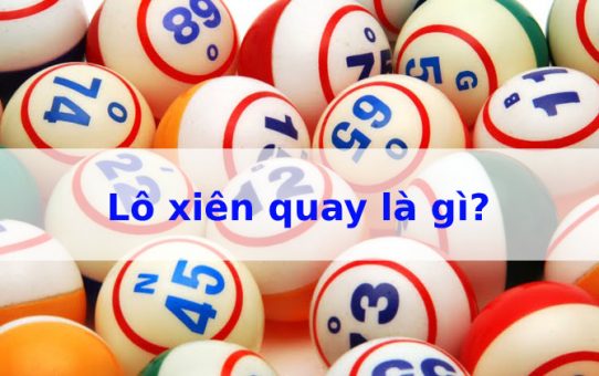 Lô xiên quay là gì – Bí quyết cách tính tiền lô xiên quay hiệu quả
