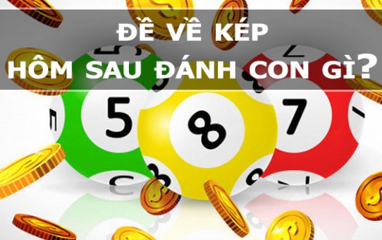 Đề kép hôm sau đánh con gì đẹp?